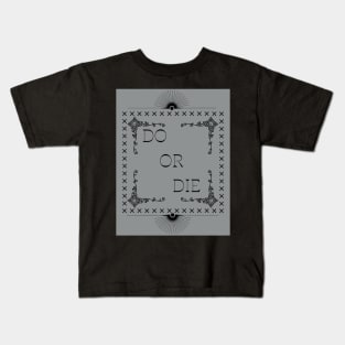 Do or die Kids T-Shirt